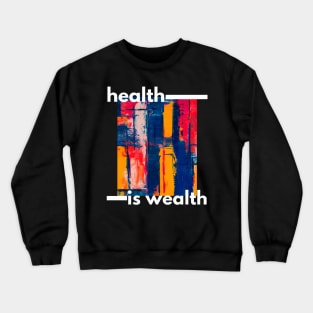 Health Is Wealth. Crewneck Sweatshirt